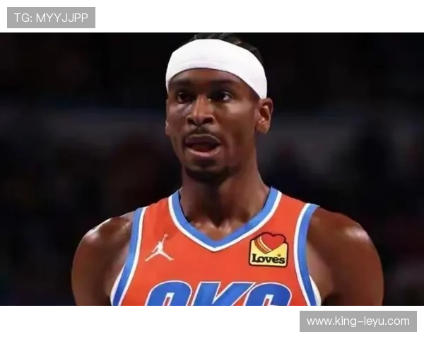 亚历山大无球跑动效率提升，主导雷霆进攻体系